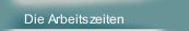 Die Arbeitszeiten