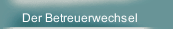 Der Betreuerwechsel